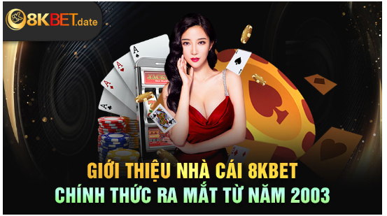 Giới thiệu nhà cái 8KBET chính thức ra mắt từ năm 2003