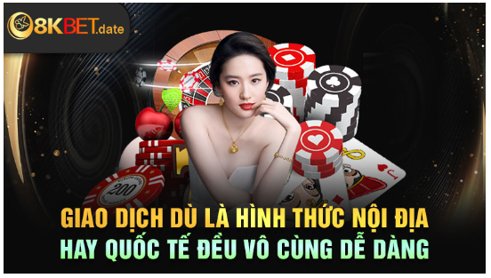 Giao dịch dù là hình thức nội địa hay quốc tế đều vô cùng dễ dàng