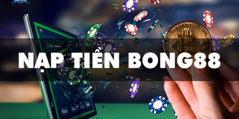 Lợi ích khi nạp tiền tại Bong88