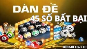 Dàn đề 45 số bất bại: Phương pháp đánh lô đề hiệu quả tại nhà cái Kingbet86